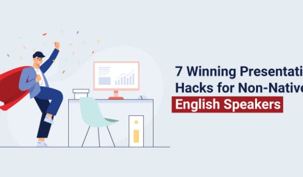 7 Winning Presentation Hacks for Non Native English Speakers